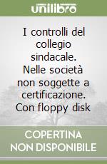 I controlli del collegio sindacale. Nelle società non soggette a certificazione. Con floppy disk libro