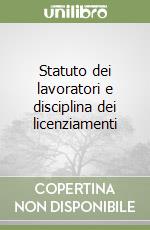 Statuto dei lavoratori e disciplina dei licenziamenti libro