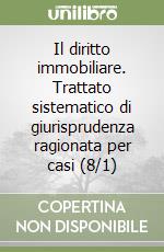 Il diritto immobiliare. Trattato sistematico di giurisprudenza ragionata per casi (8/1) libro