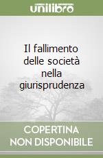 Il fallimento delle società nella giurisprudenza libro