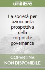 La società per azioni nella prospettiva della corporate governance libro