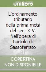 L'ordinamento tributario della prima metà del sec. XIV. Nell'opera di Bartolo di Sassoferrato libro