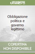 Obbligazione politica e governo legittimo libro