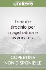 Esami e tirocinio per magistratura e avvocatura libro