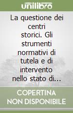 La questione dei centri storici. Gli strumenti normativi di tutela e di intervento nello stato di cultura. Atti del Convegno (Caserta) libro
