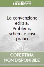 La convenzione edilizia. Problemi, schemi e casi pratici libro