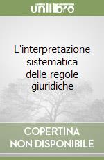 L'interpretazione sistematica delle regole giuridiche