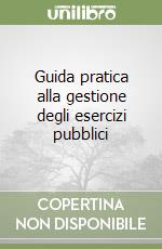 Guida pratica alla gestione degli esercizi pubblici