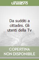 Da sudditi a cittadini. Gli utenti della Tv libro