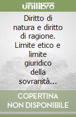 Diritto di natura e diritto di ragione. Limite etico e limite giuridico della sovranità popolare in Antonio Rosmini libro