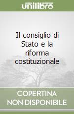 Il consiglio di Stato e la riforma costituzionale libro