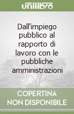 Dall'impiego pubblico al rapporto di lavoro con le pubbliche amministrazioni libro