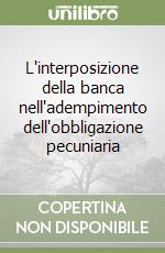 L'interposizione della banca nell'adempimento dell'obbligazione pecuniaria