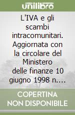 L'IVA e gli scambi intracomunitari. Aggiornata con la circolare del Ministero delle finanze 10 giugno 1998 n. 145/E libro