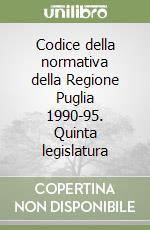 Codice della normativa della Regione Puglia 1990-95. Quinta legislatura libro