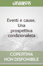 Eventi e cause. Una prospettiva condizionalista libro