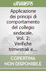 Applicazione dei principi di comportamento del collegio sindacale. Vol. 2: Verifiche trimestrali e controllo della contabilità libro