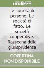 Le società di persone. Le società di fatto. Le società cooperative. Rassegna della giurisprudenza libro