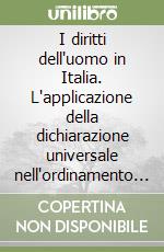 I diritti dell'uomo in Italia. L'applicazione della dichiarazione universale nell'ordinamento italiano libro