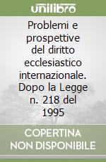 Problemi e prospettive del diritto ecclesiastico internazionale. Dopo la Legge n. 218 del 1995 libro