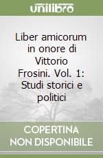 Liber amicorum in onore di Vittorio Frosini. Vol. 1: Studi storici e politici libro