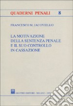 La motivazione della sentenza penale e il suo controllo in Cassazione libro