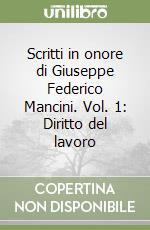 Scritti in onore di Giuseppe Federico Mancini. Vol. 1: Diritto del lavoro libro