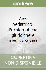 Aids pediatrico. Problematiche giuridiche e medico sociali libro