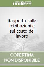 Rapporto sulle retribuzioni e sul costo del lavoro libro