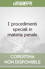 I procedimenti speciali in materia penale