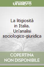 La litigiosità in Italia. Un'analisi sociologico-giuridica