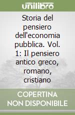 Storia del pensiero dell'economia pubblica. Vol. 1: Il pensiero antico greco, romano, cristiano libro