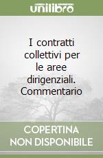 I contratti collettivi per le aree dirigenziali. Commentario libro