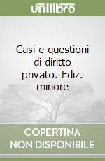 Casi e questioni di diritto privato. Ediz. minore