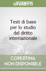 Testi di base per lo studio del diritto internazionale