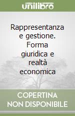 Rappresentanza e gestione. Forma giuridica e realtà economica libro