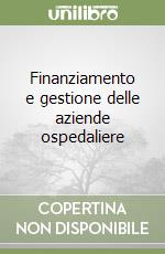 Finanziamento e gestione delle aziende ospedaliere libro