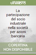 La partecipazione del socio industriale nella società per azioni bancaria