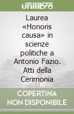 Laurea «Honoris causa» in scienze politiche a Antonio Fazio. Atti della Cerimonia libro