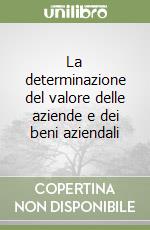 La determinazione del valore delle aziende e dei beni aziendali libro