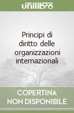 Principi di diritto delle organizzazioni internazionali libro