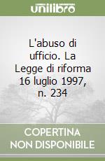 L'abuso di ufficio. La Legge di riforma 16 luglio 1997, n. 234 libro