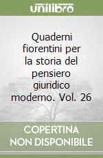 Quaderni fiorentini per la storia del pensiero giuridico moderno. Vol. 26 libro