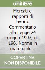 Mercati e rapporti di lavoro. Commentario alla Legge 24 giugno 1997, n. 196. Norme in materia di promozione dell'occupazione libro