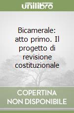 Bicamerale: atto primo. Il progetto di revisione costituzionale libro