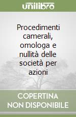 Procedimenti camerali, omologa e nullità delle società per azioni