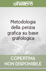 Metodologia della perizia grafica su base grafologica