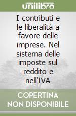 I contributi e le liberalità a favore delle imprese. Nel sistema delle imposte sul reddito e nell'IVA libro