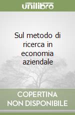 Sul metodo di ricerca in economia aziendale libro