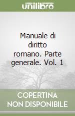 Manuale di diritto romano. Parte generale. Vol. 1 libro